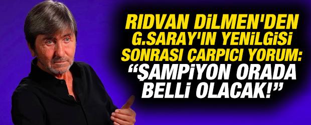 Rıdvan Dilmen'den G.Saray'ın yenilgisi sonrası &ccedil;arpıcı yorum: Şampiyon orada belli olacak!