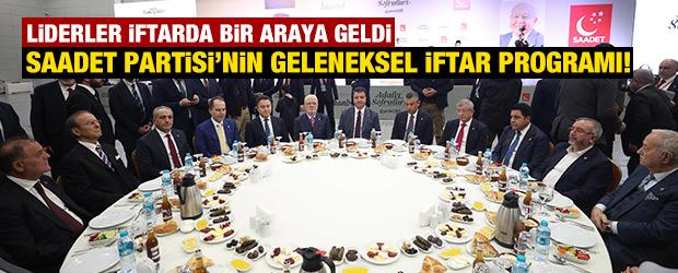 Saadet Partisi'nin geleneksel iftar programı! Liderler iftarda bir araya geldi