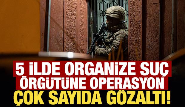 Son Dakika... 5 ilde organize su&ccedil; &ouml;rg&uuml;t&uuml;ne operasyon: 37 g&ouml;zaltı