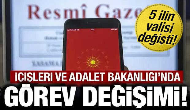 Son dakika: İ&ccedil;işleri ve Adalet Bakanlığı'nda atamalar! 5 ilimizin valisi değişti