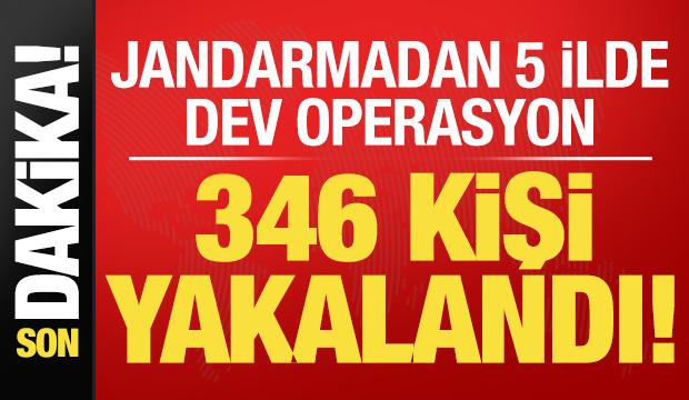Son dakika... Jandarmadan 5 ilde dev operasyon: 346 kişi yakalandı!