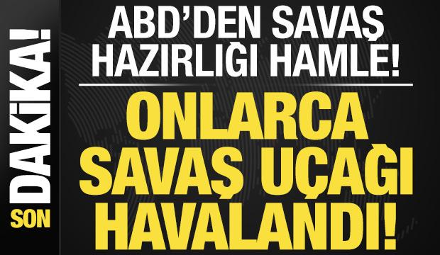 Son dakika: Onlarca savaş u&ccedil;ağı yola &ccedil;ıktı! ABD'den savaş hazırlığı gibi sevkiyat...