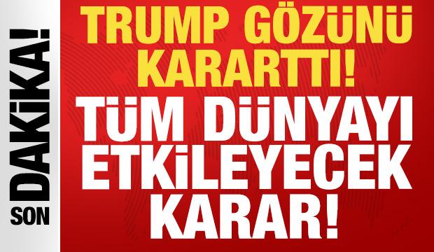 Son dakika: Trump g&ouml;z&uuml;n&uuml; kararttı: D&uuml;nyayı etkileyecek kararı duyurdu!
