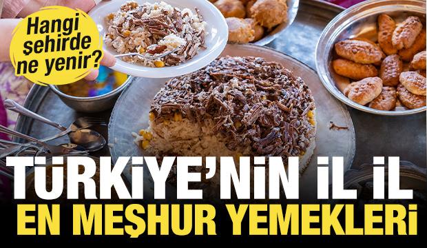 T&uuml;rkiye'nin meşhur yemekleri! İl il nerede ne yenir?