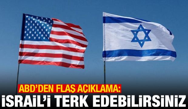 ABD'den flaş karar: İsrail'i terk edebilirsiniz