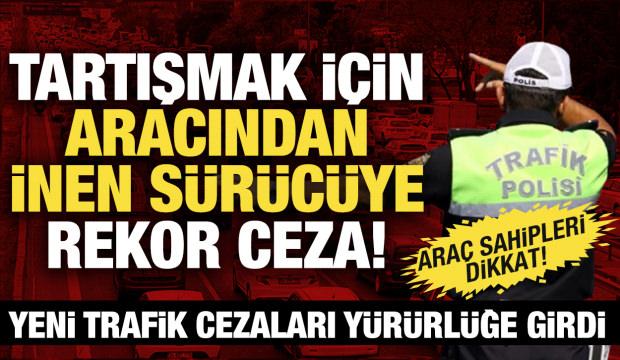 Ara&ccedil; sahipleri dikkat! Yeni trafik cezaları y&uuml;r&uuml;rl&uuml;ğe girdi