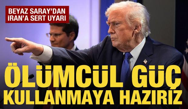 Beyaz Saray'dan İran a&ccedil;ıklaması: Trump &ouml;l&uuml;mc&uuml;l g&uuml;&ccedil; kullanmaya hazır