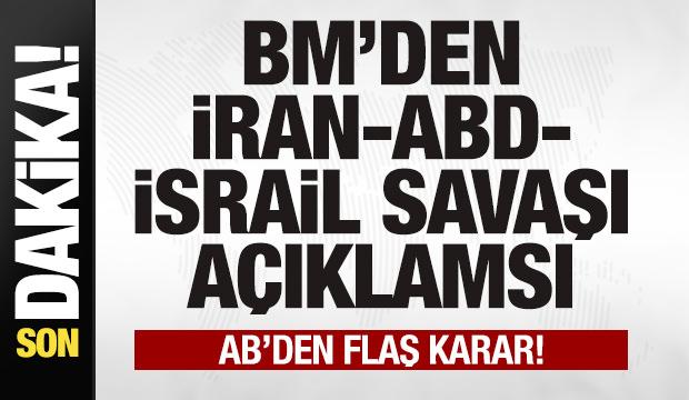 BM'den son dakika İran-ABD-İsrail savaşı a&ccedil;ıklaması! AB'den flaş karar