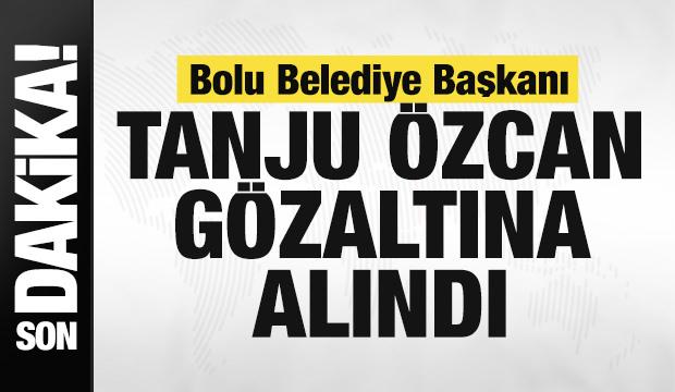 Bolu Belediye Başkanı Tanju &Ouml;zcan g&ouml;zaltına alındı 