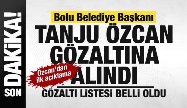 Bolu Belediye Başkanı Tanju &Ouml;zcan g&ouml;zaltına alındı 