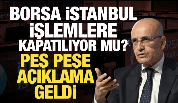 Borsa İstanbul işlemlere kapatılıyor mu? A&ccedil;ıklama geldi