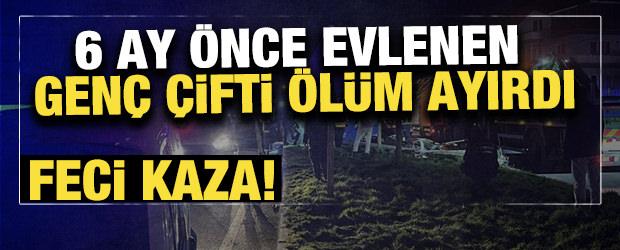 Burdur'da feci kaza: 6 ay &ouml;nce evlenen gen&ccedil; &ccedil;ifti &ouml;l&uuml;m ayırdı