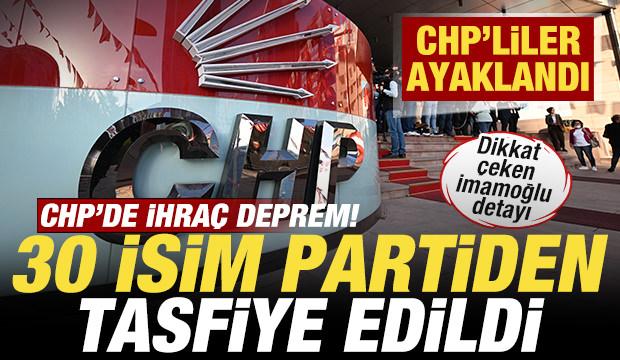 CHP'de ihra&ccedil; depremi! 30 isim partiden tasfiye edildi! CHP'liler ayaklandı