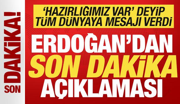 Cumhurbaşkanı Erdoğan 'hazırlığımız var' deyip ilan etti! T&uuml;m d&uuml;nyaya net mesaj