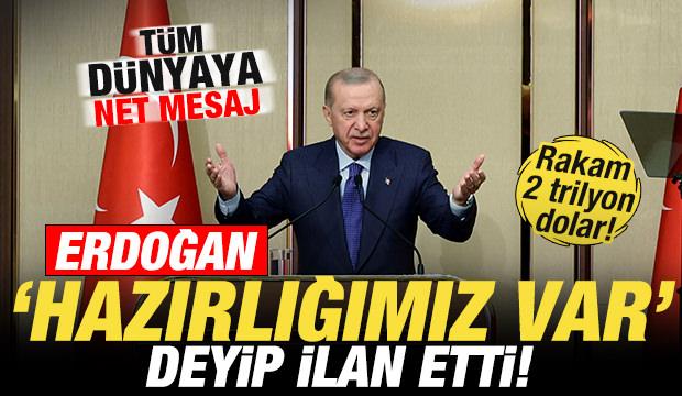 Cumhurbaşkanı Erdoğan 'hazırlığımız var' deyip ilan etti! T&uuml;m d&uuml;nyaya net mesaj