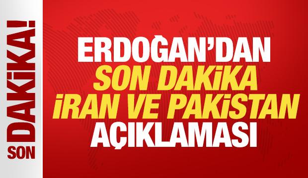 Cumhurbaşkanı Erdoğan'dan son dakika İran ve Pakistan a&ccedil;ıklaması