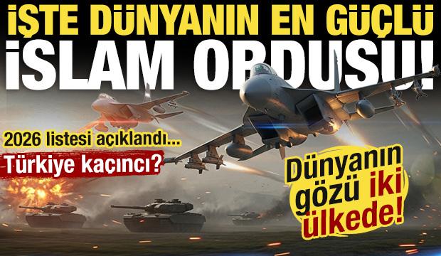 D&uuml;nya Afganistan ve Pakistan'a odaklandı! İşte 2026'da d&uuml;nyanın en g&uuml;&ccedil;l&uuml; İslam orduları!