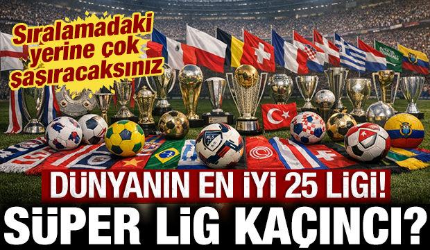 D&uuml;nyanın en iyi 25 ligi belli oldu: S&uuml;per Lig'in sıralamadaki yerine &ccedil;ok şaşıracaksınız!