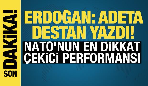 Erdoğan: Adeta destan yazdı! NATO'nun en dikkat &ccedil;ekici performansı