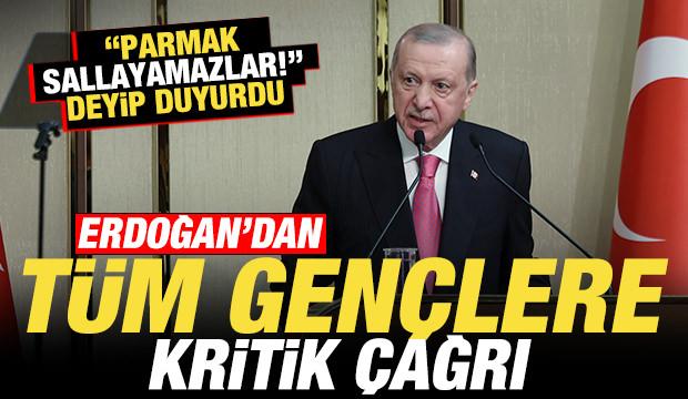 Erdoğan'dan t&uuml;m gen&ccedil;lere kritik &ccedil;ağrı! "Parmak sallayamazlar" deyip uyardı