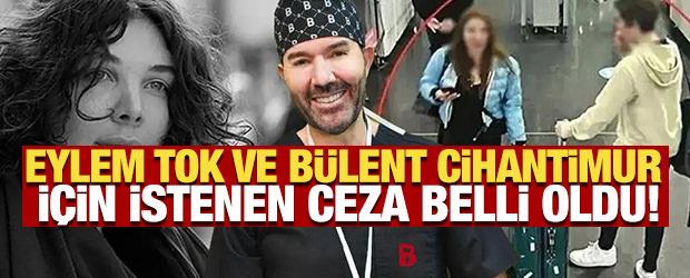 Eylem Tok ve baba Cihantimur hakkında 10 yıl hapis talebi