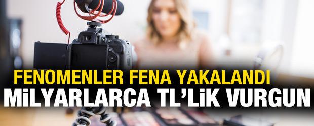 Fenomenler fena yakalandı! 8 milyar liralık vergi vurgunu