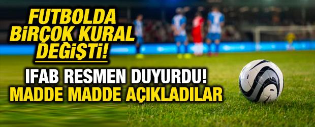 Futbolda bir&ccedil;ok kural değişti! IFAB resmen duyurdu! Madde madde a&ccedil;ıkladılar