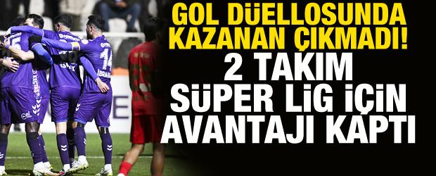 Gol d&uuml;ellosunda kazanan &ccedil;ıkmadı! 2 takım S&uuml;per Lig kapısını sonuna kadar araladı