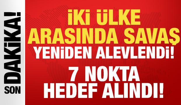 İki &uuml;lke arasında savaş yeniden alevlendi: 7 nokta hedef alındı!