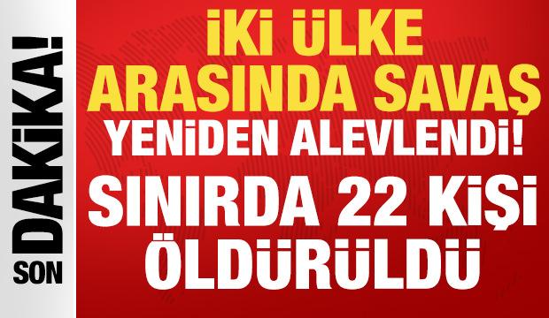 İki &uuml;lke arasında savaş yeniden alevlendi: 22 kişi &ouml;ld&uuml;r&uuml;ld&uuml;