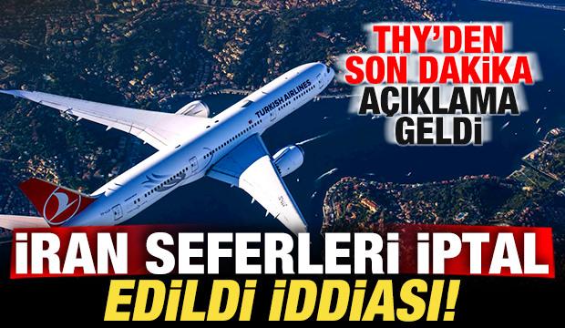 İran seferleri iptal edildi iddiası! THY'den son dakika a&ccedil;ıklama geldi