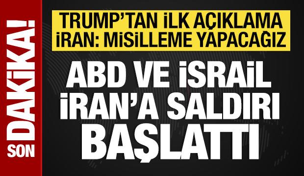 İsrail ve ABD, İran'a saldırı başlattı: Trump'tan ilk a&ccedil;ıklama! 