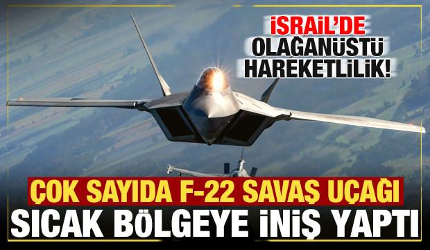 İsrail'de olağan&uuml;st&uuml; hareketlilik! ABD'ye ait F-22 savaş u&ccedil;akları peş peşe iniş yaptı