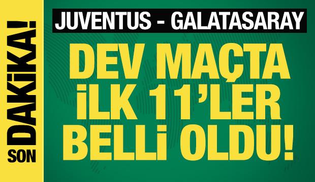 Juventus - Galatasaray! İlk 11'ler