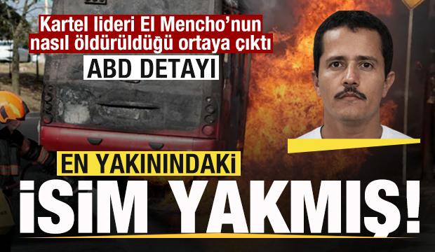 Kartel lideri El Mencho'yu en yakınındaki isim yakmış! Nasıl &ouml;ld&uuml;r&uuml;ld&uuml;ğ&uuml; ortaya &ccedil;ıktı