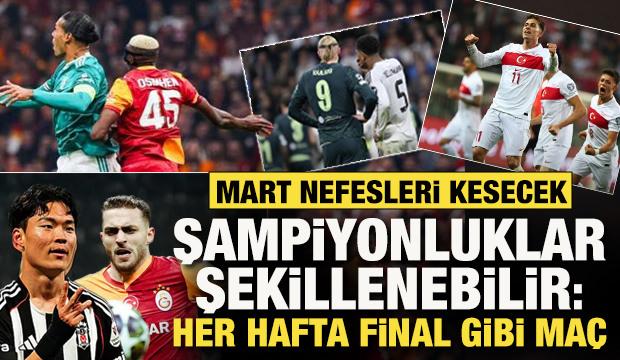Mart, futbolda nefesleri kesecek! Şampiyonluklar şekillenebilir: Her hafta final gibi ma&ccedil;