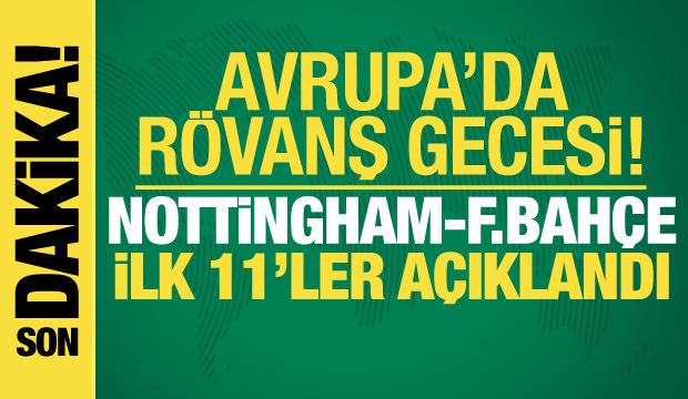 Nottingham Forest-Fenerbah&ccedil;e! İlk 11'ler belli oldu