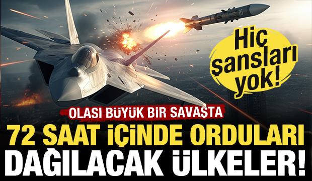 Olası b&uuml;y&uuml;k bir savaşta 72 saat i&ccedil;inde dağılacak ordular! O &uuml;lkelerin hi&ccedil; şansı yok!
