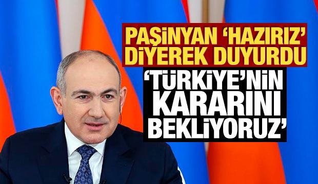 Paşinyan 'Hazırız' diyerek duyurdu! 'T&uuml;rkiye'nin kararını bekliyoruz'
