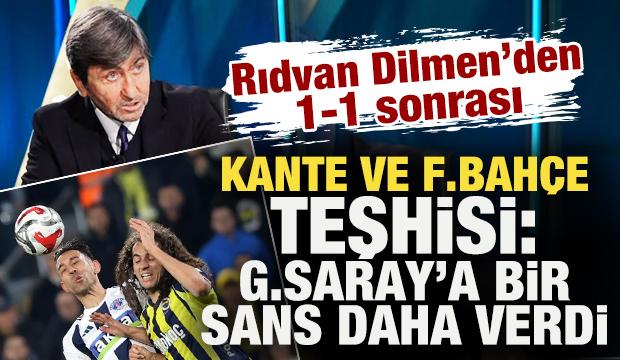Rıdvan Dilmen'den 1-1 sonrası Kante ve F.Bah&ccedil;e teşhisi: G.Saray'a bir şans daha verdi