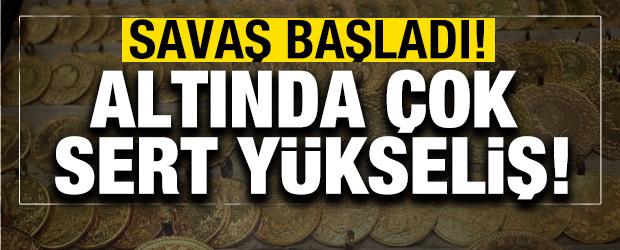 Savaş başladı! Altında &ccedil;ok sert y&uuml;kseliş