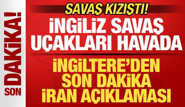 Savaş kızıştı! İngiltere'den son dakika İran a&ccedil;ıklaması! İngiliz savaş u&ccedil;akları havada
