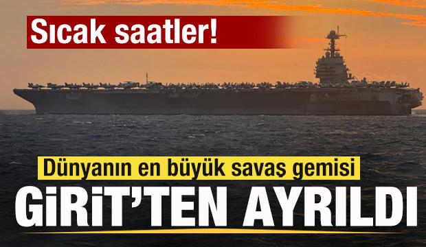 Sıcak saatler! D&uuml;nyanın en b&uuml;y&uuml;k savaş gemisi Girit'ten ayrıldı! 