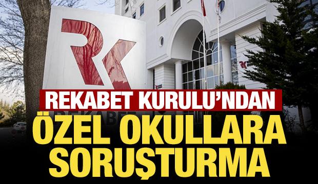 Son Dakika: Rekabet Kurulu'ndan &ouml;zel okullara soruşturma