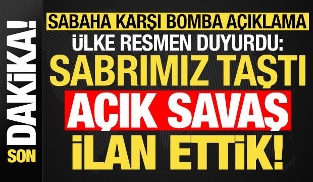 Son dakika... &Uuml;lke resmen duyurdu: Artık sabrımız taştı, a&ccedil;ık savaş ilan ettik!