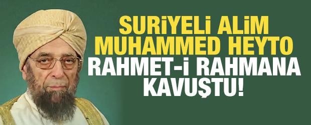 Suriyeli &acirc;lim Muhammed Hasan Heyto vefat etti