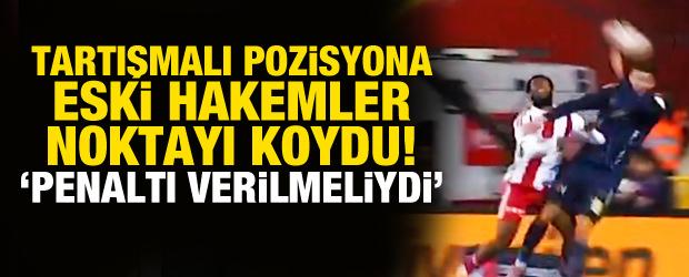 Tartışmalı pozisyona eski hakemler son noktayı koydu! 'Penaltı verilmeliydi'