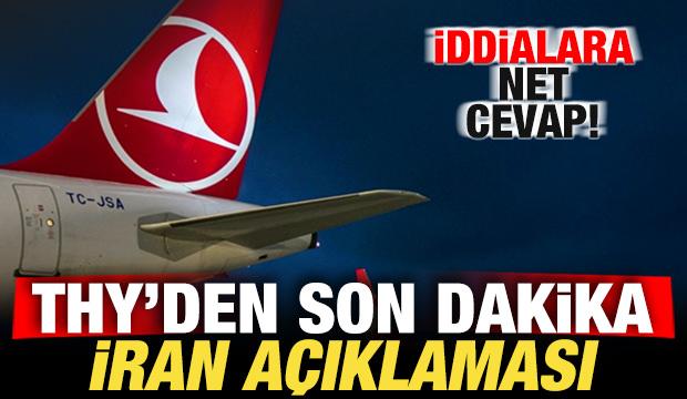 THY'den son dakika İran a&ccedil;ıklaması! İddialara net cevap