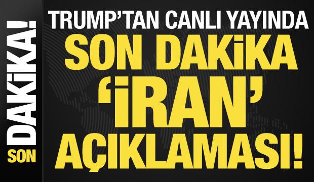 Trump'tan canlı yayında son dakika 'İran' a&ccedil;ıklamaları! 