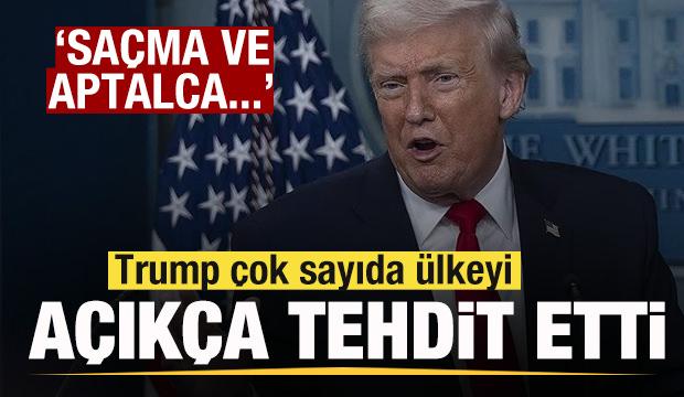 Trump'tan &ccedil;ok sayıda &uuml;lkeye a&ccedil;ık tehdit: Sa&ccedil;ma ve aptalca! Dikkatli olsun